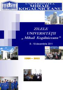 ZILELE UNIVERSITĂŢII „ Mihail Kogălniceanu ” [removed]decembrie[removed] – 2011