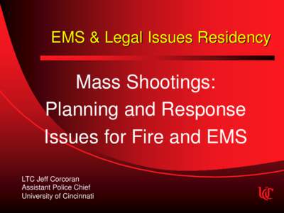 EMS & Legal Issues Residency  Mass Shootings: Planning and Response Issues for Fire and EMS LTC Jeff Corcoran