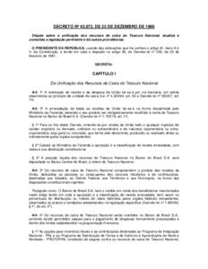 DECRETO Nº 93.872, DE 23 DE DEZEMBRO DE 1986 Dispõe sobre a unificação dos recursos de caixa do Tesouro Nacional, atualiza e consolida a legislação pertinente e dá outras providências. O PRESIDENTE DA REPÚBLICA,