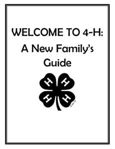 WELCOME TO 4-H: A New Family’s Guide WELCOME TO 4-H… Did you know that 4-H members and leaders live all over