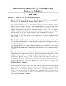 Structure Of Interplanetary Magnetic Field Instructor Solution Activities Activity 1 : Shape of IMF on the equatorial plane Question 1: Examine the plot carefully. What exactly is the quantity plotted? Why is it not just