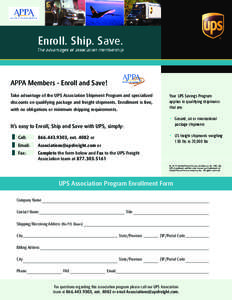 Enroll. Ship. Save.  The advantages of association membership APPA Members - Enroll and Save! Take advantage of the UPS Association Shipment Program and specialized