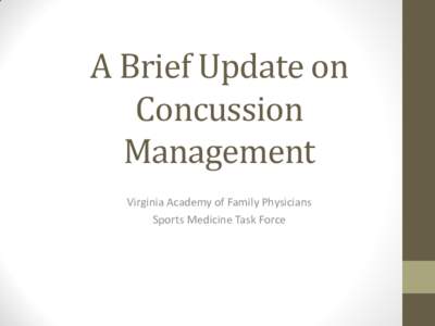 A Brief Update on Concussion Management Virginia Academy of Family Physicians Sports Medicine Task Force