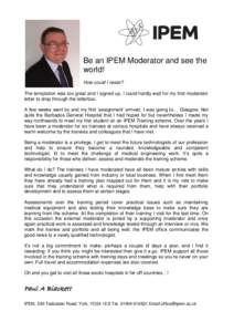 Be an IPEM Moderator and see the world! How could I resist? The temptation was too great and I signed up, I could hardly wait for my first moderator letter to drop through the letterbox. A few weeks went by and my first 