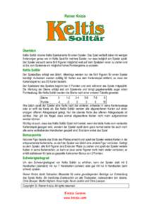 Reiner Knizia  Überblick Keltis Solitär ist eine Keltis Spielvariante für einen Spieler. Das Spiel verläuft dabei mit wenigen Änderungen genau wie im Keltis Spiel für mehrere Spieler, nur dass lediglich ein Spieler