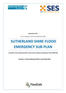 September 2013 To be reviewed no later than September 2018 SUTHERLAND SHIRE FLOOD EMERGENCY SUB PLAN A Sub-Plan of the Sutherland Shire Council Local Emergency Management Plan (EMPLAN)