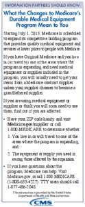 INFORMATION PARTNERS SHOULD KNOW  What the Changes to Medicare’s Durable Medical Equipment Program Mean to You Starting July 1, 2013, Medicare is scheduled