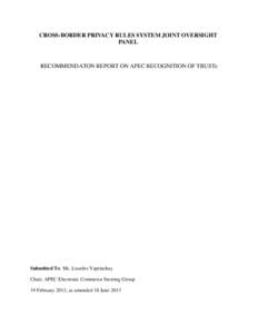 CROSS-BORDER PRIVACY RULES SYSTEM JOINT OVERSIGHT PANEL RECOMMENDATON REPORT ON APEC RECOGNITION OF TRUSTe  Submitted To: Ms. Lourdes Yaptinchay