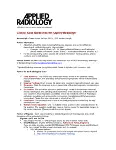 Clinical Case Guidelines for Applied Radiology Manuscript—Cases should be from 500 to 1,000 words in length. Author Information • All authors should be listed, including full names, degrees, and current affiliations 