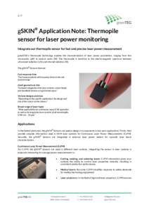 1/7  gSKIN® Application Note: Thermopile sensor for laser power monitoring Integrate our thermopile sensor for fast and precise laser power measurement greenTEG’s thermopile technology enables the characterization of 