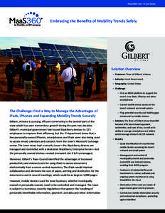 MaaS360.com > Case Study  Embracing the Benefits of Mobility Trends Safely Solution Overview •	 Customer: Town of Gilbert, Arizona