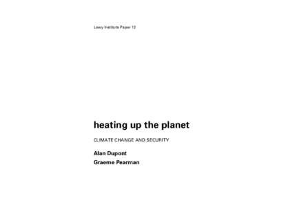 Lowy Institute Paper 12  heating up the planet CLIMATE CHANGE AND SECURITY  Alan Dupont