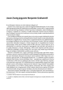 Jason Zweig jegyzete Benjamin Grahamről Ki volt Benjamin Graham, és miért érdemes hallgatni rá? Graham nem csupán egy volt a valaha élt legjobb befektetők között; ő volt minden idők legnagyobb gyakorlati be