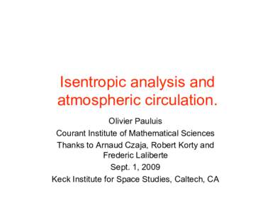 Isentropic analysis and atmospheric circulation. Olivier Pauluis Courant Institute of Mathematical Sciences Thanks to Arnaud Czaja, Robert Korty and Frederic Laliberte