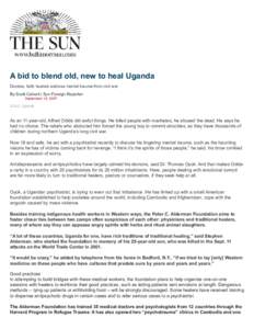 A bid to blend old, new to heal Uganda Doctors, faith healers address mental trauma from civil war By Scott Calvert | Sun Foreign Reporter September 10, 2007 GULU, Uganda