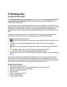 6 Thinking Hats  by Edward de BonoThe Six Thinking Hats technique (6TH) of Edward de Bono is a model that can be used for exploring different perspectives towards a complex situation or challenge. Seeing things i