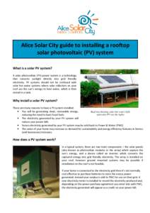 Alice Solar City guide to installing a rooftop solar photovoltaic (PV) system What is a solar PV system? A solar photovoltaic (PV) power system is a technology that converts sunlight directly into grid friendly electrici