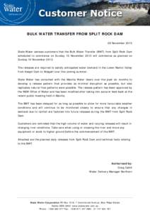 BULK WATER TRANSFER FROM SPLIT ROCK DAM 08 November 2013 State Water advises customers that the Bulk Water Transfer (BWT) from Split Rock Dam scheduled to commence on Sunday 10 November 2013 will commence as planned on S