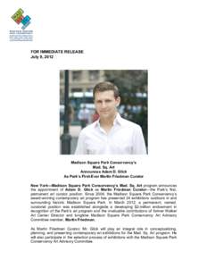 FOR IMMEDIATE RELEASE July 9, 2012 Madison Square Park Conservancy’s Mad. Sq. Art Announces Adam D. Glick