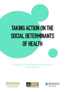 TAKING ACTION ON THE SOCIAL DETERMINANTS OF HEALTH Insights from politicians, policymakers and lobbyists