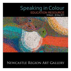 Speaking in Colour  EDUCATION RESOURCE 19 March - 29 MayNewcastle Region Art Gallery