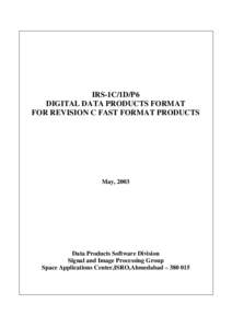 IRS-1C/1D/P6 DIGITAL DATA PRODUCTS FORMAT FOR REVISION C FAST FORMAT PRODUCTS May, 2003