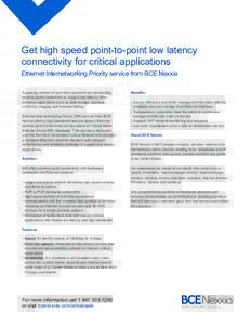 Get high speed point-to-point low latency connectivity for critical applications Ethernet Internetworking Priority service from BCE Nexxia A growing number of your end customers are demanding point-to-point connectivity 