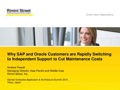 Why SAP and Oracle Customers are Rapidly Switching to Independent Support to Cut Maintenance Costs Andrew Powell Managing Director, Asia-Pacific and Middle East Rimini Street, Inc. Gartner Enterprise Application & Archit