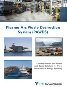 Plasma Arc Waste Destruction System (PAWDS) Compact Marine and Mobile Land-Based Solutions for Waste Destruction & Energy Recovery
