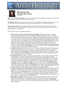 IBM Acquires Trigo Wednesday, March 10, 2004 Kara Romanow IBM is acquiring Trigo Technologies, a leader in the Product Information Management (PIM) space, in an all-stock transaction that is expected to be finalized earl