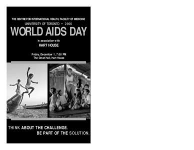 THE CENTRE FOR INTERNATIONAL HEALTH, FACULTY OF MEDICINE  UNIVERSITY OF TORONTO • 2006 WORLD AIDS DAY in association with