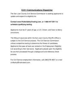 E-911 Communications Dispatcher The San Juan County Civil Service Commission is seeking applicants to update and expand its eligibility list. Contact www.PublicSafetyTesting.com, or[removed]to schedule qualifying 
