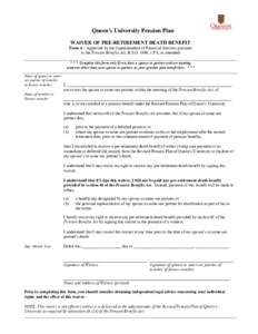 Queen’s University Pension Plan WAIVER OF PRE-RETIREMENT DEATH BENEFIT Form 4 – Approved by the Superintendent of Financial Services pursuant to the Pension Benefits Act, R.S.O. 1990, c.P.8, as amended * * * Complete