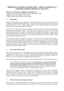 PRESERVING TECHNICAL KNOWLEDGE – WHEN TECHNOLOGY’S LIFETIME EXCEEDS THE HUMAN LIFE SPAN Meneley D.1, Garland W.2, Lightfoot M.3 and Safa, M.3 Atomic Energy of Canada Ltd. (Retired), Mississauga, ON, Canada 2 McMaster