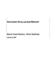 HATCHERY EVALUATION REPORT  Beaver Creek Hatchery - Winter Steelhead January 1997  Integrated Hatchery Operations Team (IHOT)