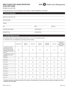 BMO FUNDS COST BASIS REPORTING ELECTION FORM Taxable Accounts Only For help with this form, or for more information, call us toll-free at[removed]FUND[removed]or[removed]. Account Information