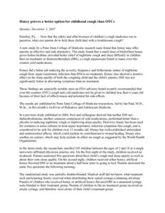 Honey proves a better option for childhood cough than OTCs Monday, December 3, 2007 Hershey, Pa. — Now that the safety and effectiveness of children’s cough medicines are in question, what can parents do to help thei
