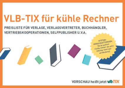 VLB-TIX für kühle Rechner PREISLISTE FÜR VERLAGE, VERLAGSVERTRETER, BUCHHÄNDLER, VERTRIEBSKOOPERATIONEN, SELFPUBLISHER U.V.A. MSYSTE NGEN: U T