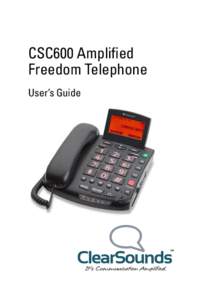 CSC600 Amplified Freedom Telephone User’s Guide Welcome! Thank you for purchasing the ClearSounds CSC600