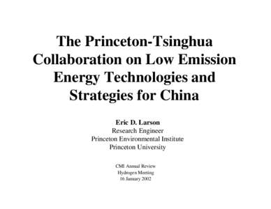 The Princeton-Tsinghua Collaboration on Low Emission Energy Technologies and Strategies for China Eric D. Larson Research Engineer