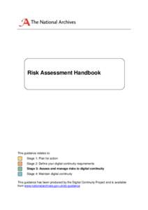 Risk Assessment Handbook  This guidance relates to: Stage 1: Plan for action Stage 2: Define your digital continuity requirements Stage 3: Assess and manage risks to digital continuity