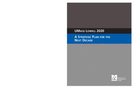 UML 2020 Cover_Layout[removed]:11 PM Page 1  UMASS LOWELL 2020 A STRATEGIC PLAN FOR THE NEXT DECADE