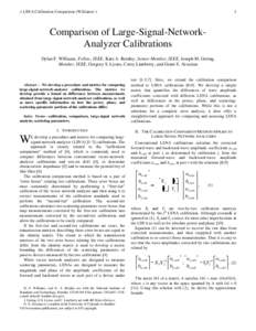 > LSNA Calibration Comparison (Williams) <  1 Comparison of Large-Signal-NetworkAnalyzer Calibrations Dylan F. Williams, Fellow, IEEE, Kate A. Remley, Senior Member, IEEE, Joseph M. Gering,