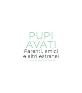 PUPI AVATI Parenti, amici e altri estranei a cura di Andrea Maioli