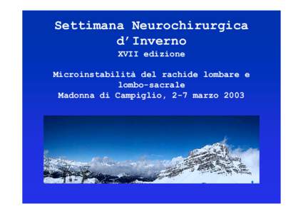 Settimana Neurochirurgica d’Inverno XVII edizione Microinstabilità del rachide lombare e lombo-sacrale Madonna di Campiglio, 2-7 marzo 2003