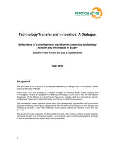 Technology Transfer and Innovation: A Dialogue Reflections of a development practitioner promoting technology transfer and innovation in Sudan Edited by Thalia Konaris and Luis E. Osorio-Cortes  Date 2011