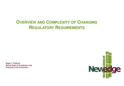 OVERVIEW AND COMPLEXITY OF CHANGING REGULATORY REQUIREMENTS Eileen T. Flaherty Global Head of Compliance and Financial Crime Prevention