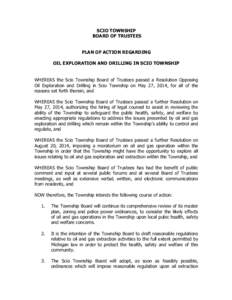 SCIO TOWNSHIP BOARD OF TRUSTEES PLAN OF ACTION REGARDING OIL EXPLORATION AND DRILLING IN SCIO TOWNSHIP WHEREAS the Scio Township Board of Trustees passed a Resolution Opposing Oil Exploration and Drilling in Scio Townshi