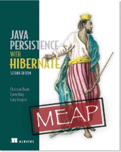 MEAP Edition Manning Early Access Program Java Persistence with Hibernate, Second Edition Version 6  Copyright 2013 Manning Publications