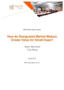 DSF Policy Paper Series  How do Designated Market Makers Create Value for Small-Caps? Albert Menkveld Ting Wang